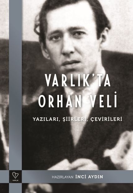 VARLIK�TA ORHAN VEL� Yaz�lar�, �iirleri, �evirileri - �nci Ayd�n
